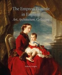 Empress EugeNie in England: Art, Architecture, Collecting цена и информация | Книги об искусстве | kaup24.ee