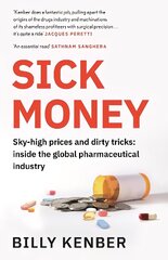 Sick Money: Sky-high Prices and Dirty Tricks: Inside the Global Pharmaceutical Industry Main цена и информация | Книги по экономике | kaup24.ee