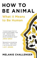 How to Be Animal: What it Means to Be Human Main цена и информация | Книги по экономике | kaup24.ee