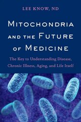 Mitochondria and the Future of Medicine: The Key to Understanding Disease, Chronic Illness, Aging, and Life Itself hind ja info | Majandusalased raamatud | kaup24.ee