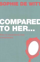 Compared To Her...: How to experience true contentment hind ja info | Usukirjandus, religioossed raamatud | kaup24.ee