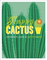 Happy Cactus: Choose It, Love It, Let It Thrive цена и информация | Книги по садоводству | kaup24.ee