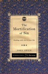 Mortification of Sin: Dealing with sin in your life Revised edition цена и информация | Духовная литература | kaup24.ee