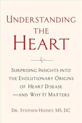 Understanding the Heart: Surprising Insights into the Evolutionary Origins of Heart Disease-and Why It Matters hind ja info | Majandusalased raamatud | kaup24.ee