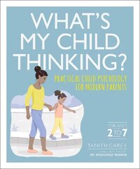 What's My Child Thinking?: Practical Child Psychology for Modern Parents цена и информация | Самоучители | kaup24.ee