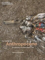 Surveying the Anthropocene: Environment and Photography Now hind ja info | Fotograafia raamatud | kaup24.ee