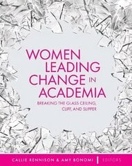 Women Leading Change in Academia: Breaking the Glass Ceiling, Cliff, and Slipper цена и информация | Книги по социальным наукам | kaup24.ee