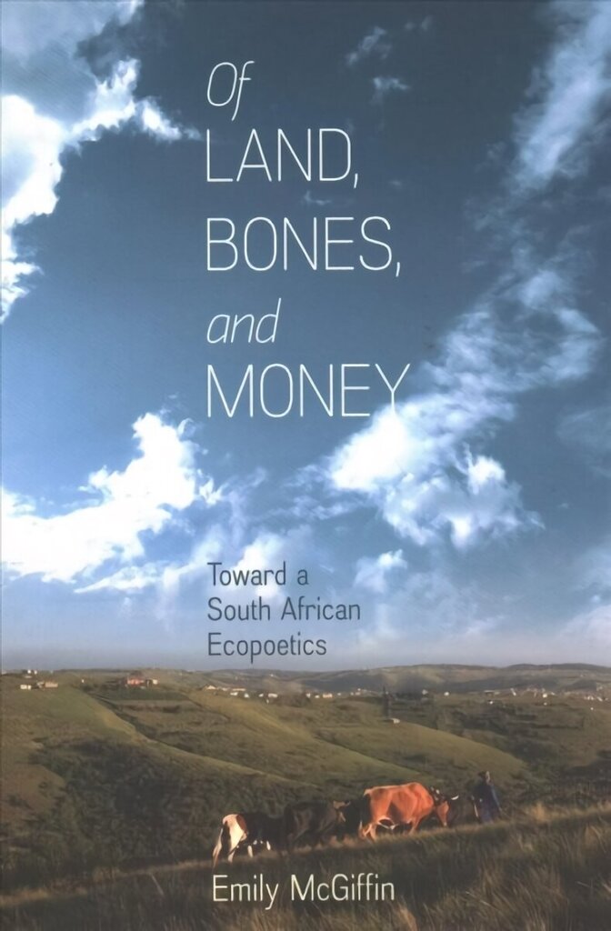 Of Land, Bones, and Money: Toward a South African Ecopoetics цена и информация | Ajalooraamatud | kaup24.ee
