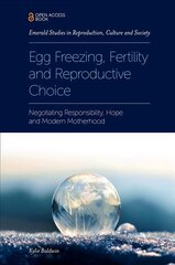 Egg Freezing, Fertility and Reproductive Choice: Negotiating Responsibility, Hope and Modern Motherhood hind ja info | Majandusalased raamatud | kaup24.ee