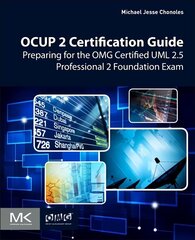 OCUP 2 Certification Guide: Preparing for the OMG Certified UML 2.5 Professional 2 Foundation Exam цена и информация | Книги по экономике | kaup24.ee