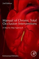 Manual of Chronic Total Occlusion Interventions: A Step-by-Step Approach 2nd edition цена и информация | Книги по экономике | kaup24.ee