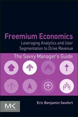 Freemium Economics: Leveraging Analytics and User Segmentation to Drive Revenue цена и информация | Книги по экономике | kaup24.ee