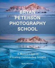 Bryan Peterson Photography: A Master Class in Creating Outstanding Images цена и информация | Книги по фотографии | kaup24.ee