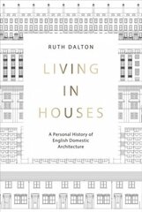 Living in Houses: A Personal History of English Domestic Architecture цена и информация | Книги по архитектуре | kaup24.ee