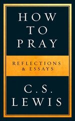 How to Pray: Reflections & Essays hind ja info | Usukirjandus, religioossed raamatud | kaup24.ee