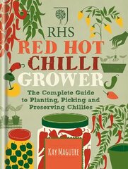 RHS Red Hot Chilli Grower: The complete guide to planting, picking and preserving chillies hind ja info | Aiandusraamatud | kaup24.ee