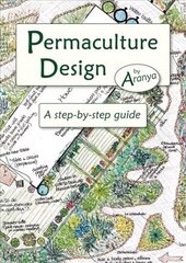 Permaculture Design: A Step by Step Guide цена и информация | Книги по садоводству | kaup24.ee