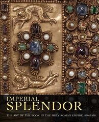 Imperial Splendor: The Art of the Book in the Holy Roman Empire, 800-1500 hind ja info | Kunstiraamatud | kaup24.ee