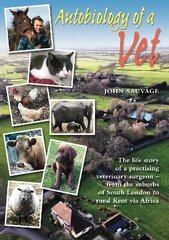 Autobiology of a Vet: The life story of a veterinary surgeon - from the suburbs of South London to   rural Kent via Africa цена и информация | Биографии, автобиогафии, мемуары | kaup24.ee