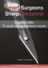 Smart Surgeons, Sharp Decisions: Cognitive Skills to Avoid Errors & Achieve Results цена и информация | Книги по экономике | kaup24.ee