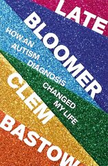 Late Bloomer: How an Autism Diagnosis Changed My Life цена и информация | Биографии, автобиогафии, мемуары | kaup24.ee
