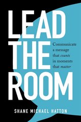 Lead the Room: Communicate a Message That Counts in Moments That Matter цена и информация | Самоучители | kaup24.ee