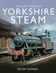 Last Years of Yorkshire Steam hind ja info | Reisiraamatud, reisijuhid | kaup24.ee