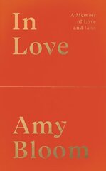 In Love: A Memoir of Love and Loss цена и информация | Биографии, автобиогафии, мемуары | kaup24.ee