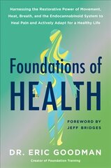 Foundations of Health: Harnessing the Restorative Power of Movement, Heat, Breath, and the   Endocannabinoid System to Heal Pain and Actively Adapt for a Healthy Life цена и информация | Самоучители | kaup24.ee