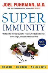 Super Immunity: The Essential Nutrition Guide for Boosting Your Body's Defenses to Live Longer, Stronger, and Disease Free hind ja info | Eneseabiraamatud | kaup24.ee