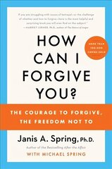 How Can I Forgive You?: The Courage to Forgive, the Freedom Not To hind ja info | Majandusalased raamatud | kaup24.ee