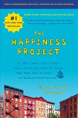 Happiness Project, Tenth Anniversary Edition: Or, Why I Spent a Year Trying to Sing in the Morning, Clean My Closets, Fight Right, Read Aristotle, and Generally Have More Fun цена и информация | Самоучители | kaup24.ee