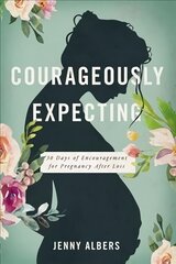 Courageously  Expecting: 30 Days of Encouragement for Pregnancy After Loss цена и информация | Самоучители | kaup24.ee
