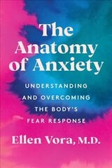 Anatomy of Anxiety: Understanding and Overcoming the Body's Fear Response hind ja info | Ühiskonnateemalised raamatud | kaup24.ee