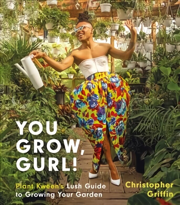 You Grow, Gurl!: Plant Kween's Lush Guide to Growing Your Garden hind ja info | Aiandusraamatud | kaup24.ee