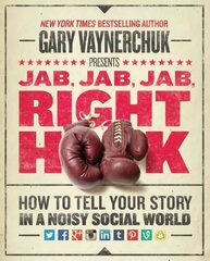 Jab, Jab, Jab, Right Hook: How to Tell Your Story in a Noisy Social World цена и информация | Книги по экономике | kaup24.ee