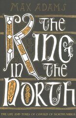 King in the North: The Life and Times of Oswald of Northumbria Reissue hind ja info | Elulooraamatud, biograafiad, memuaarid | kaup24.ee