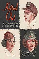 Kitted Out: Style and Youth Culture in the Second World War цена и информация | Книги об искусстве | kaup24.ee