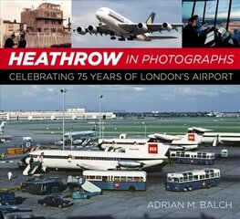 Heathrow in Photographs: Celebrating 75 Years of London's Airport 2nd edition цена и информация | Путеводители, путешествия | kaup24.ee