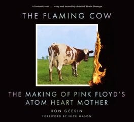 Flaming Cow: The Making of Pink Floyd's Atom Heart Mother 2nd edition цена и информация | Книги об искусстве | kaup24.ee