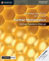 Cambridge International AS & A Level Further Mathematics Worked Solutions   Manual with Cambridge Elevate Edition New edition цена и информация | Книги по экономике | kaup24.ee