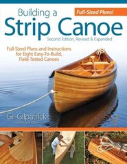 Building a Strip Canoe, Second Edition, Revised & Expanded: Full-Sized Plans and Instructions for Eight Easy-To-Build, Field-Tested Canoes Expanded цена и информация | Путеводители, путешествия | kaup24.ee