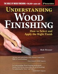 Understanding Wood Finishing, 3rd Revised Edition: How to Select and Apply the Right Finish 3rd Revised ed. hind ja info | Tervislik eluviis ja toitumine | kaup24.ee