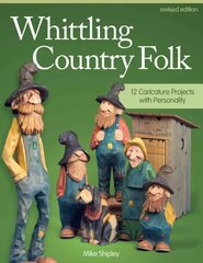 Whittling Country Folk, Revised Edition: 12 Caricature Projects with Personality Revised edition цена и информация | Книги о питании и здоровом образе жизни | kaup24.ee