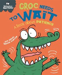 Behaviour Matters: Croc Needs to Wait - A book about patience цена и информация | Книги для малышей | kaup24.ee