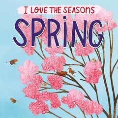 I Love the Seasons: Spring hind ja info | Väikelaste raamatud | kaup24.ee