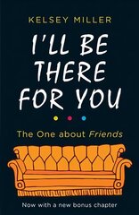 I'll Be There For You: The Ultimate Book for Friends Fans Everywhere цена и информация | Книги об искусстве | kaup24.ee