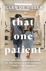 That One Patient: Doctors and Nurses' Stories of the Patients Who Changed Their Lives Forever цена и информация | Биографии, автобиогафии, мемуары | kaup24.ee