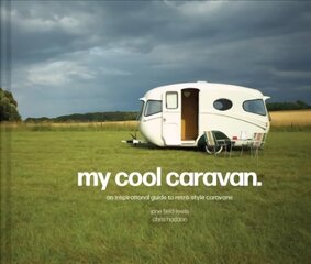 My Cool Caravan: An Inspirational Guide to Retro-Style Caravans hind ja info | Eneseabiraamatud | kaup24.ee