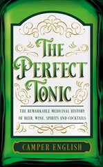 Perfect Tonic: The Remarkable Medicinal History of Beer, Wine, Spirits and Cocktails цена и информация | Книги рецептов | kaup24.ee